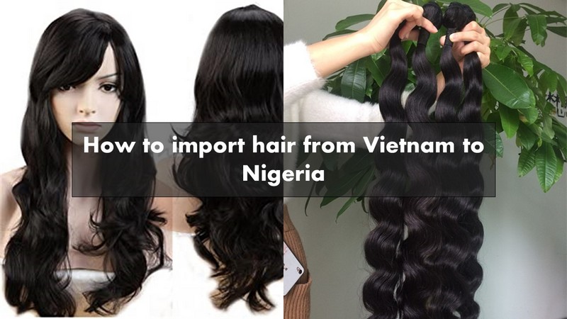 How-to-import-hair-from-Vietnam-to-Nigeria_11